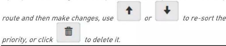 route and then make changes, use ↑ or ↓ to re-sort the priority, or click to delete it.