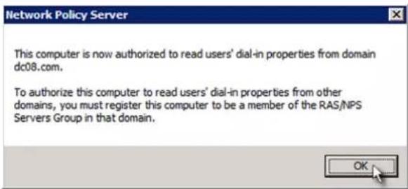 Network Policy Server This computer is now authorized to read users' dial-in properties from domain dc08.com. To authorize this computer to read users' dial-in properties from other domains, you must register this computer to be a member of the RAS/NPS Servers Group in that domain.