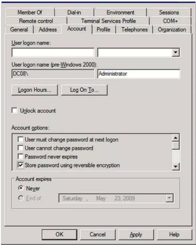 Member Of Dial-in Environment Sessions Remote control Terminal Services Profile COM+ General | Address | Account | Profile | Telephones | Organization User logon name: User logon name (pre-Windows 2000): DC08\ Administrator Logon Hours... Log On To... Unlock account Account options: User must change password at next logon User cannot change password Password never expires Store password using reversible encryption Account expires Never End of: Saturday . May 23, 2009 OK Cancel Apply Help