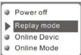Power off ►Replay mode Online Devic Online Mode