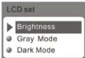 LCD set ▶ Brightness ● Gray Mode ● Dark Mode