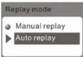 Replay mode ● Manual replay ► Auto replay