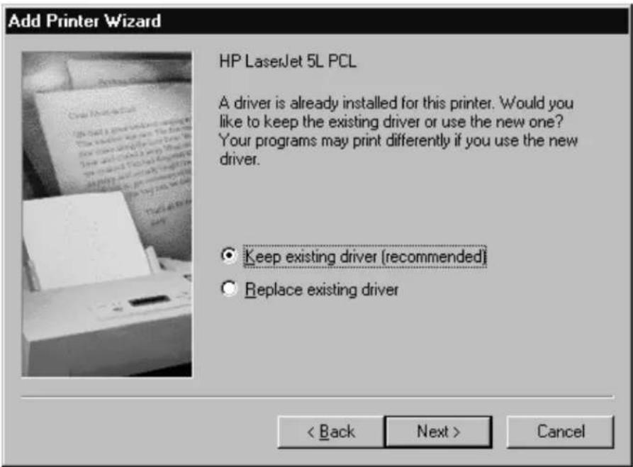 Add Printer Wizard HP LaserJet 5L PCL A driver is already installed for this printer. Would you like to keep the existing driver or use the new one? Your programs may print differently if you use the new driver. Keep existing driver (recommended) Replace existing driver < Back Next > Cancel