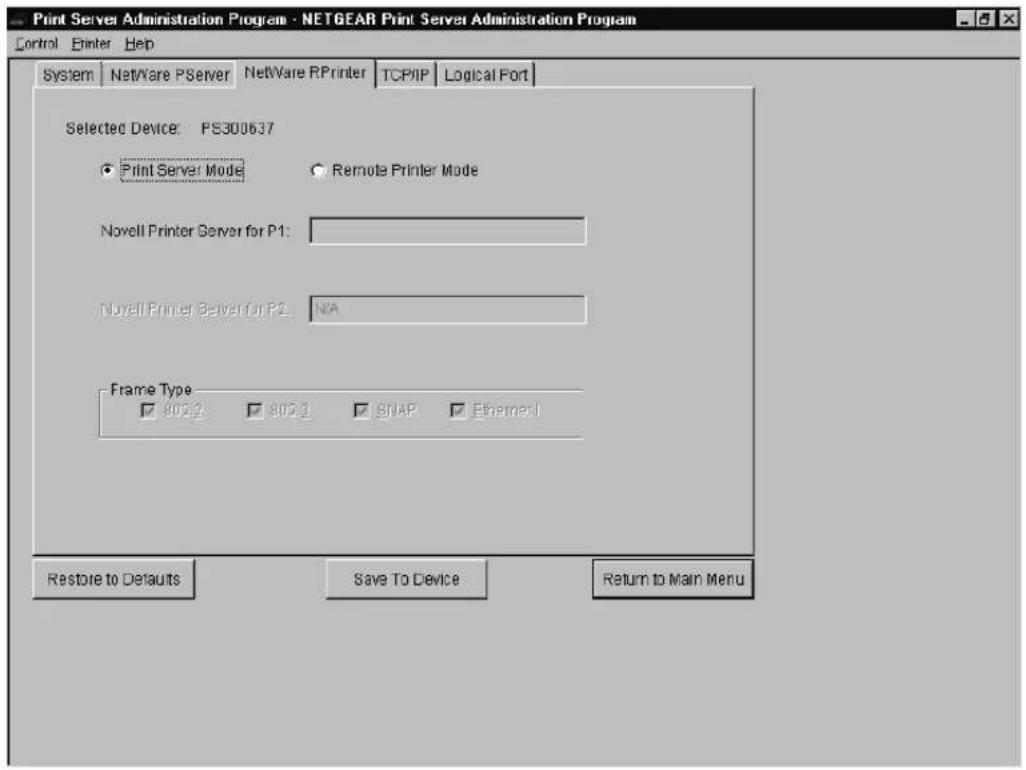 Print Server Administration Program - NETGEAR Print Server Administration Program Control Printer Help System NetWare PServer NetWare RPrinter TCPPIP Logical Port Selected Device: PS300637 • Print Server Mode ○ Remote Printer Mode Novell Printer Server for P1: Novell Printer Server for P2: NA Frame Type □ 805.2 □ 805.3 □ SNAP □ Ethernet Restore to Defaults Save To Device Return to Main Menu