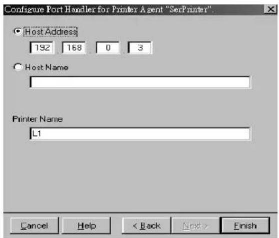 Configure Port Handler for Printer Agent "SerPrinter". Host Address 192 168 0 3 Host Name Printer Name L1 Cancel Help < Back Next> Finish