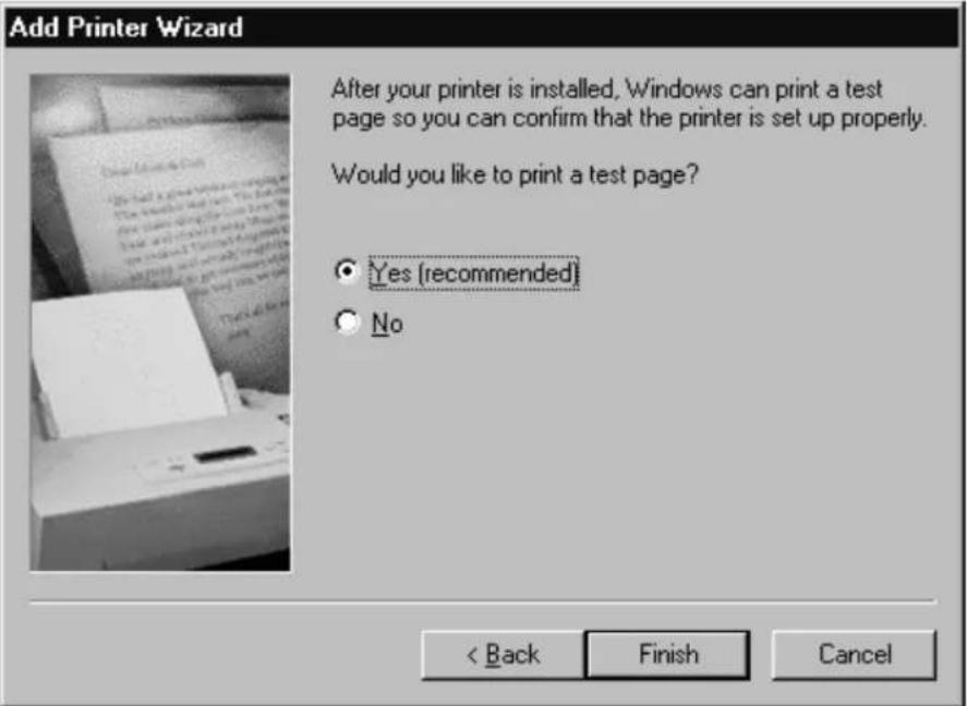 Add Printer Wizard After your printer is installed, Windows can print a test page so you can confirm that the printer is set up properly. Would you like to print a test page? ● Yes (recommended) ○ No < Back Finish Cancel