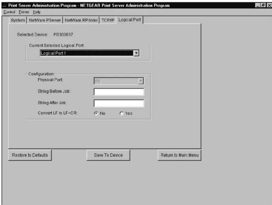 Print Server Administration Program - NETGEAR Print Server Administration Program Control Printer Help System NetWare PServer NetWare RPrinter TCP/IP Logical Port Selected Device: PS300637 Current Selected Logical Port: Logical Port 1 Configuration: Physical Port: P1 String Before Job: String After Job: Convert LF to LF+CR: No Yes Restore to Defaults Save To Device Return to Main Menu