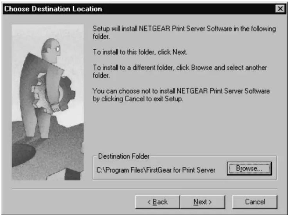 Choose Destination Location Setup will install NETGEAR Print Server Software in the following folder. To install to this folder, click Next. To install to a different folder, click Browse and select another folder. You can choose not to install NETGEAR Print Server Software by clicking Cancel to exit Setup. Destination Folder C:\Program Files\FirstGear for Print Server Browse... < Back Next > Cancel