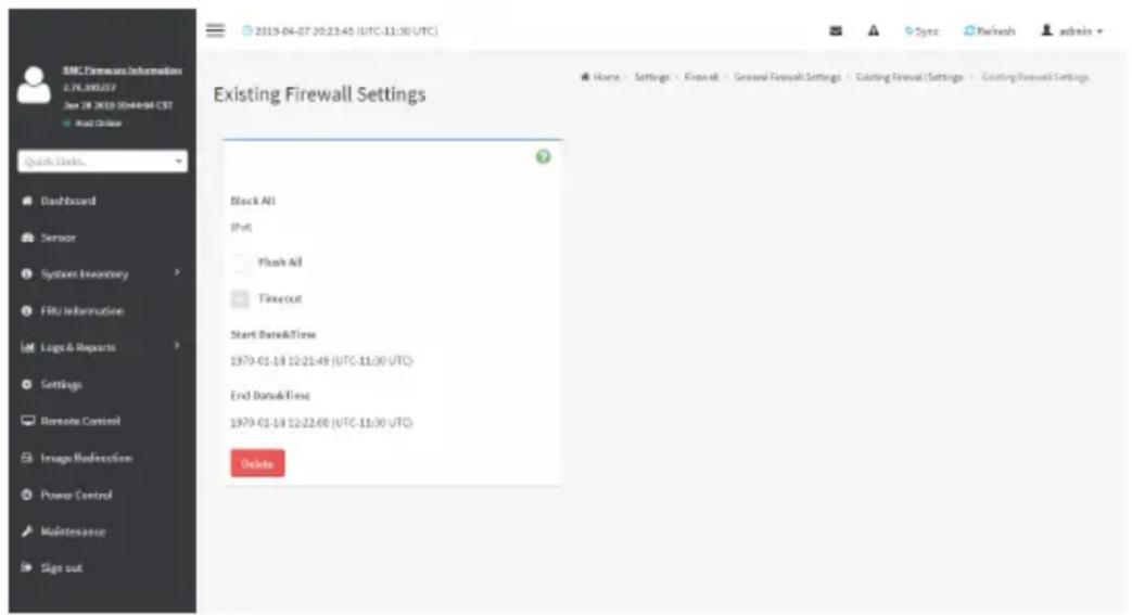 BMC Firewall Information 2.78.390257 Jan 28 2019 10:44:09:41 CST + Quick Order Quick Queue... Dashboard Sensor System Inventory FRU Information Logic & Reports Settings Remote Control Image Redemption Power Control Maintenance Sign out Existing Firewall Settings Black All IP6 Flush All Timeout Start Date&Time 1970-01-18 12:21:49 (UTC-11:30 UTC) End Date&Time 1970-01-18 12:22:66 (UTC-11:30 UTC) Delete