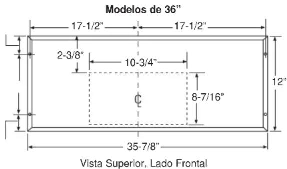 Modelos de 36" 17-1/2" 17-1/2" 2-3/8" 10-3/4" Ø 8-7/16" 12" 35-7/8" Vista Superior, Lado Frontal