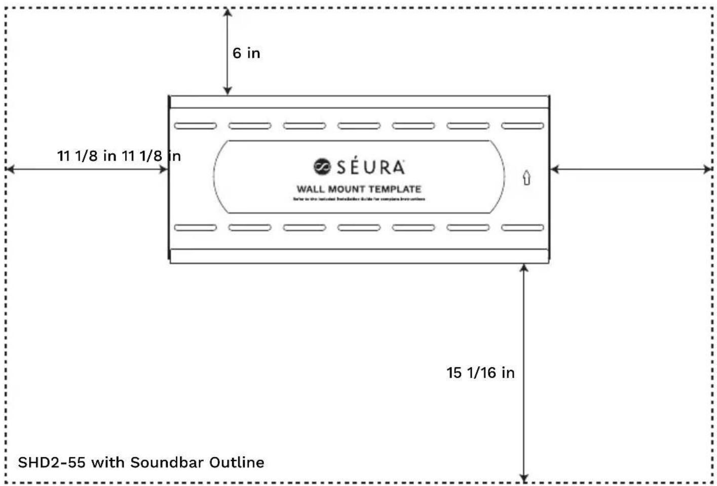 6 in 11 1/8 in 11 1/8 in SÉURA WALL MOUNT TEMPLATE SHD2-55 with Soundbar Outline 15 1/16 in