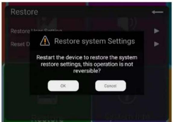 Restore Restore User Settings Reset D Restore system Settings Restart the device to restore the system restore settings, this operation is not reversible? OK Cancel