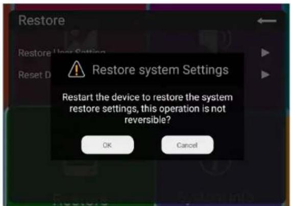 Restore Restore User Settings Reset D Restore system Settings Restart the device to restore the system restore settings, this operation is not reversible? OK Cancel