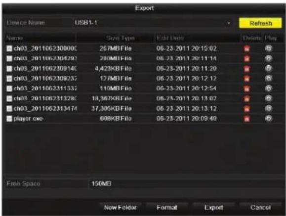 Export Device Name USB1-1 Refresh Name Save Type Edit Order Delete Play ch03_201106230000C 267MBF file 06-23-2011 20:15:02 S ch03_2011062304293 280MBF file 06-23-2011 20:11:14 S ch03_201106230914C 4,423KBF file 06-23-2011 20:11:20 S ch03_201106230923C 127MBF file 06-23-2011 20:12:12 S ch03_201106231133C 110MBF file 06-23-2011 20:12:54 S ch03_201106231328C 18,367KBF file 06-23-2011 20:13:02 S ch03_2011062313474 37,305KBF file 06-23-2011 20:13:12 S player.exe 608KBF file 06-23-2011 20:09:40 S Free Space 150MB New Folder Format Export Cancel