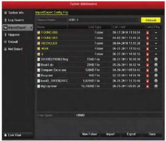 System Maintenance Import/Export Config File Device Name: USB1.1 Refresh Name Scel Type Edit Date Delete Play FOUND 000 Folder 09-17-2010 11:19:04 FOUND 001 Folder 04-02-2011 17:45:24 RECYCLER Folder 08-04-2010 17:35:20 Work Folder 06-21-2011 17:53:42 a Folder 06-27-2011 14:56:13 20110627103631log 15KB File 06-27-2011 10:36:30 Book1.xls 23KB File 05-26-2011 18:32:14 Compare Excel.exe 129KB File 04-20-2011 09:51:42 Recycled 4KB File 02-22-2011 14:15:18 bond0_2011362417; 1,924KB File 06-24-2011 17:20:48 digital may 19,790KB File 06-23-2011 09:05:20 Free Space 180MB New Folder Import Export Back Live View