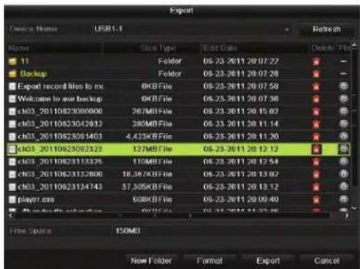 Export Name Size Type Edit Date Delete Flo 11 Folder 09-23-2011 20 07 22 Backup Folder 08-23-2011 20 07 26 Export record files to ms 0KB File 08-23-2011 20 07 58 Welcome to new backup 0KB File 08-23-2011 20 07 36 ch03_20110823090000 267MB File 08-23-2011 20 15 02 ch03_20110823042932 280MB File 05-23-2011 20 11 14 ch03_20110823091403 4,423KB File 05-23-2011 20 11 20 ch03_20110823092323 127MB File 05-23-2011 20 12 12 ch03_20110823133325 110MB File 08-23-2011 20 12 54 ch03_20110823132800 18,367KB File 05-23-2011 20 13 02 ch03_20110823134743 37,305KB File 05-23-2011 20 13 12 player.com 608KB File 05-23-2011 20 09 40 Standardly export 9KB File 05-23-2011 15:33:46 Free Space 150MB New Folder Format Export Cancel