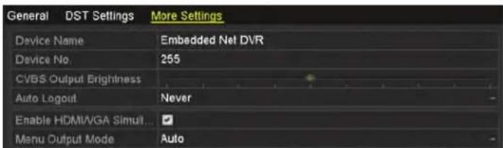 General DST Settings More Settings Device Name Embedded Net DVR Device No 255 CVBS Output Brightness Auto Logout Never Enable HDMI/VGA Simul... Manu Output Mode Auto