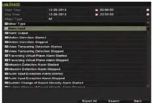 Log Search Start Time 12-26-2013 00:00:00 End Time 12-26-2013 23:59:59 Major Type All Minor Type Alarm Input Alarms Output Motion Detection Started Motion Detection Stopped Video Tampering Detection Started Video Tampering Detection Stopped Traversing Virtual Plans Alarm Started Traversing Virtual Plans Alarm Stopped Intrusion Detection Alarm Started Intrusion Detection Alarm Stopped Audio Input Exception Alarm Started Audio Input Exception Alarm Stopped Sudden Change of Sound Intensity Alarm Started Video Chanc of Sound Intensity Alarm Stopped Export All Search Back