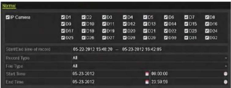 Normal IP Camera D1 D2 D3 D4 D5 D6 D7 D8 D9 D10 D11 D12 D13 D14 D15 D16 D17 D18 D19 D20 D21 D22 D23 D24 D25 D26 D27 D28 D29 D30 D31 D32 Start/End time of record 05-22-2012 15:48:20 - 05-23-2012 16:42:05 Record Type All File Type All Start Time 05-23-2012 00:00:00 End Time 05-23-2012 23:59:59