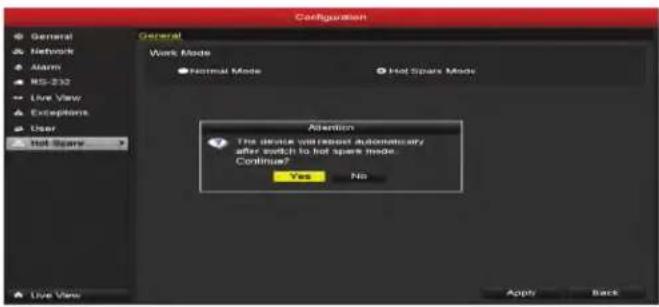 Configuration General Network Alarm RS-232 Live View Exception User Hot Spars Work Mode Normal Mode Hot Spars Mode Attention The device will remain automatically after switch to hot spars mode. Continue? Yes No Live View Apply Back