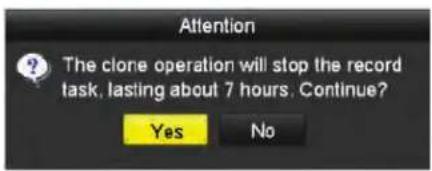Attention The clone operation will stop the record task, lasting about 7 hours. Continue? Yes No