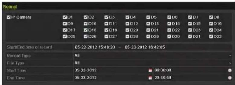 Normal IP Camera D1 D2 D3 D4 D5 D6 D7 D8 D9 D10 D11 D12 D13 D14 D15 D16 D17 D18 D19 D20 D21 D22 D23 D24 D25 D26 D27 D28 D29 D30 D31 D32 Start/End time of record 05-22-2012 15:48:20 - 05-23-2012 16:42:05 Record Type All File Type All Start Time 05-23-2012 00:00:00 End Time 05-23-2012 23:59:50