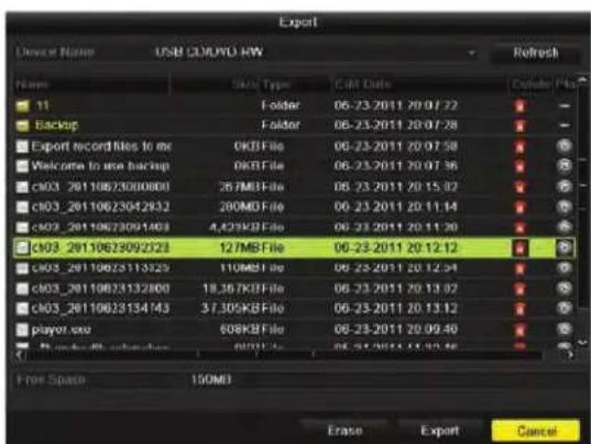 Export Device Name: USB LOGO1.0 RW Name 11 Backup Export record files to me Welcome to me backup C003_20110623000800 C003_20110623042932 C003_20110623091403 C003_20110623092323 C003_20110623113525 C003_20110623132800 C003_20110623134743 playset.exe Free Space 150MB File Type Folder Folder OKB File OKB File 26/MB File 200MD File 4,42KB File 12/MB File 110MB File 18,367KB File 37,305KB File 608KB File Erase Export Date Dolorer Plus Erase Cancel