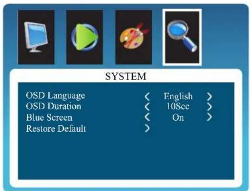 SYSTEM OSD Language < English > OSD Duration < 10Sec > Blue Screen < On > Restore Default >