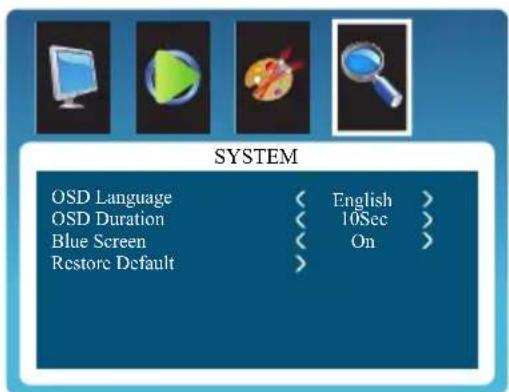 SYSTEM OSD Language < English > OSD Duration < 10Sec > Blue Screen < On > Restore Default >