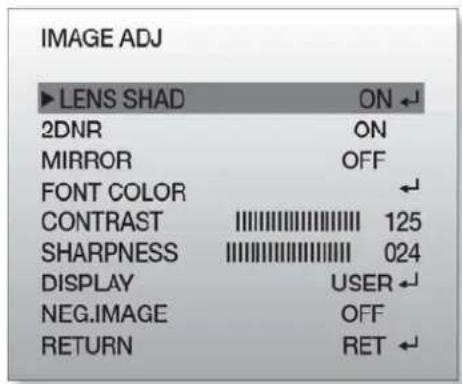 IMAGE ADJ ►LENS SHAD ON ← 2DNR ON MIRROR OFF FONT COLOR ← CONTRAST 125 SHARPNESS 024 DISPLAY USER ← NEG.IMAGE OFF RETURN RET ←