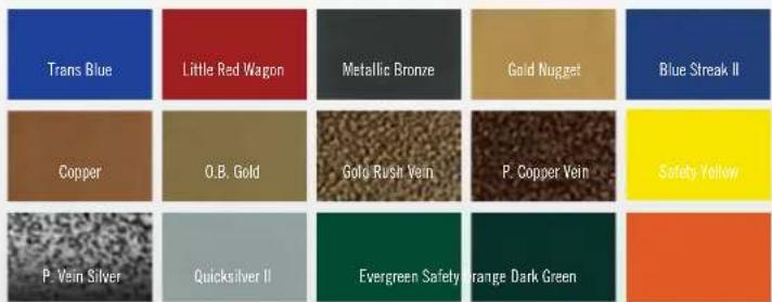 Trans Blue Little Red Wagon Metallic Bronze Gold Nugget Blue Streak II Copper O.B. Gold Golo Rush Vein P. Copper Vein Safety Yellow P. Vein Silver Quicksilver II Evergreen Safety Orange Dark Green