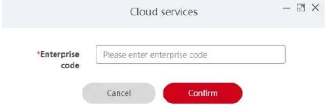 Cloud services *Enterprise code Please enter enterprise code Cancel Confirm