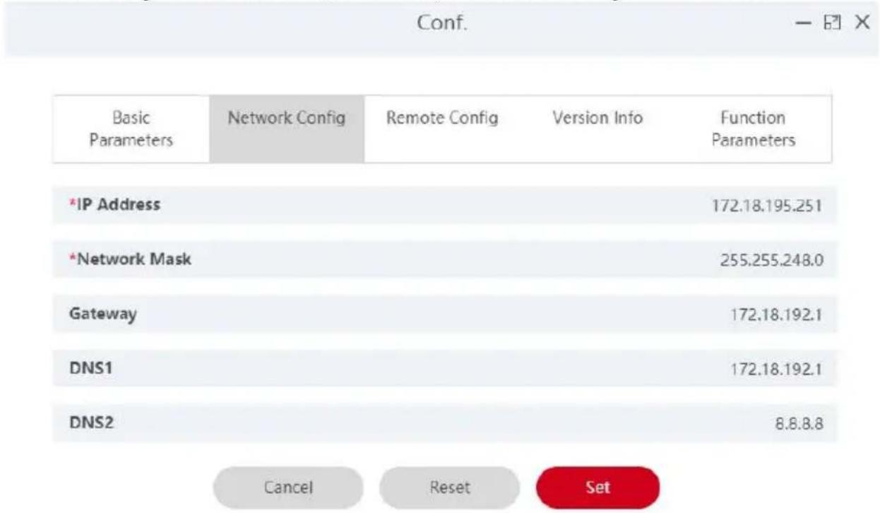 Conf. Basic Parameters Network Config Remote Config Version Info Function Parameters *IP Address 172.18.195.251 *Network Mask 255.255.248.0 Gateway 172.18.192.1 DNS1 172.18.192.1 DNS2 8.8.8.8 Cancel Reset Set