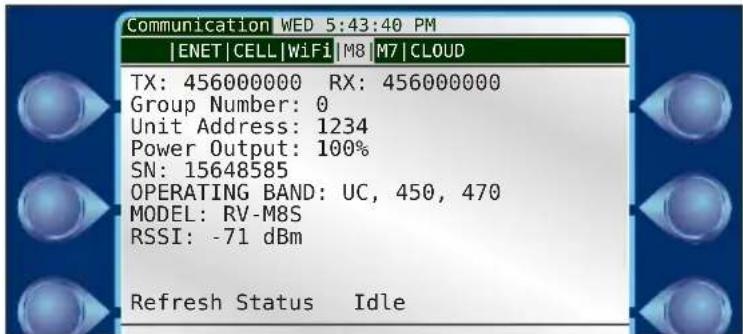 Communication WED 5:43:40 PM |ENET|CELL|WiFi|M8|M7|CLOUD TX: 456000000 RX: 456000000 Group Number: 0 Unit Address: 1234 Power Output: 100% SN: 15648585 OPERATING BAND: UC, 450, 470 MODEL: RV-M8S RSSI: -71 dBm Refresh Status Idle