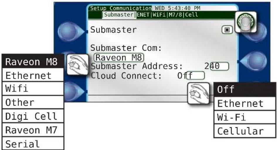 Setup Communication WED 5:43:40 PM Submaster |ENET |WiFi |M7/8 |Cell Submaster Submaster Com: Raveon M8 Submaster Address: 240 Cloud Connect: Off Raveon M8 Ethernet Wifi Other Digi Cell Raveon M7 Serial Off Ethernet Wi-Fi Cellular