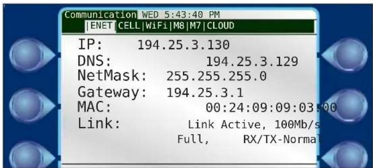 Communication WED 5:43:40 PM ENET CELL WiFi MB M7 CLOUD IP: 194.25.3.130 DNS: 194.25.3.129 NetMask: 255.255.255.0 Gateway: 194.25.3.1 MAC: 00:24:09:09:03:00 Link: Link Active, 100Mb/s Full, RX/TX-Norma