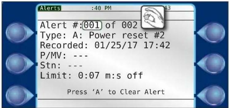 Alert #:001 of 002 Type: A: Power reset #2 Recorded: 01/25/17 17:42 P/MV: --- Stn: --- Limit: 0:07 m:s off Press 'A' to Clear Alert