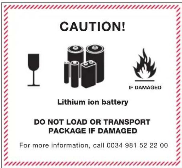 CAUTION! Lithium ion battery DO NOT LOAD OR TRANSPORT PACKAGE IF DAMAGED For more information, call 0034 981 52 22 00