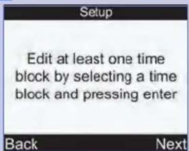Setup Edit at least one time block by selecting a time block and pressing enter Back Next