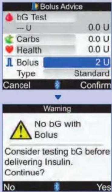 Bolus Advice bG Test --- U 0.0 U Carbs 0.0 U Health 0.0 U Bolus 2 U Type Standard Cancel Confirm Warning No bG with Bolus Consider testing bG before delivering Insulin. Continue? No Yes