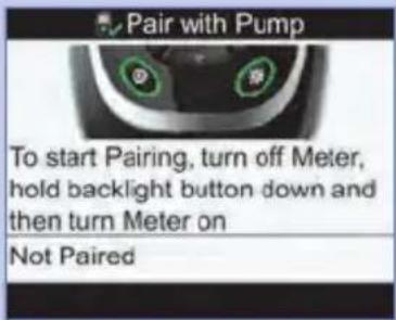 Pair with Pump To start Pairing, turn off Meter, hold backlight button down and then turn Meter on Not Paired