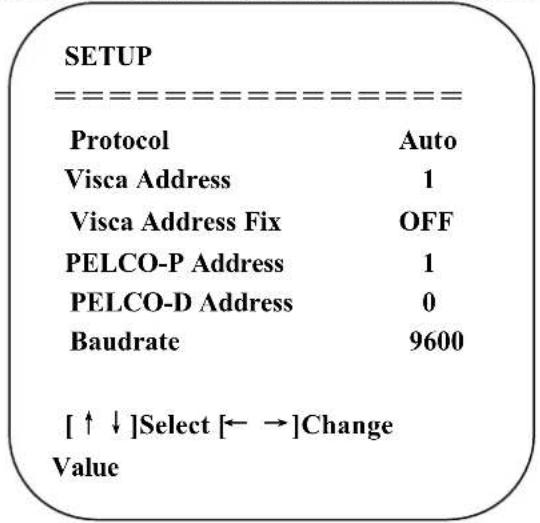 SETUP --------==----------------=----------------=----------------=----------------=----------------=----------------=----------------=----------------=----------------=----------------=----------------=----------------=----------------=----------------=----------------=----------------=----------------=----------------=----------------=----------------=----------------=----------------=----------------=----------------=----------------=----------------=----------------=----------------=----------------=----------------=----------------=----------------=----------------=----------------=----------------=----------------=----------------=----------------=----------------=----------------=----------------=----------------=----------------=----------------=----------------=----------------=----------------=----------------=----------------=----------------=-----------------------------| Protocol Auto Visca Address 1 Visca Address Fix OFF PELCO-P Address 1 PELCO-D Address 0 Baudrate 9600 [↑↓]Select [←→]Change Value