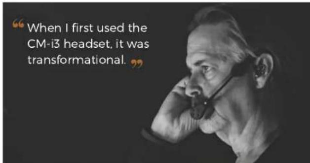 "When I first used the CM-i3 headset, it was transformational. . . ."