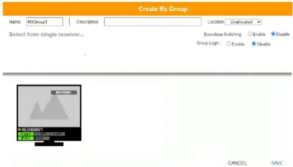 Create Rx Group Name RXGroup1 Description Location Unallocated Select from single receiver... Boundless Switching: Enable Disable Group Login: Enable Disable KE6900R KE6900R/1 Copper L-3FP U-3FP DC1 DC2 CANCEL SAVE