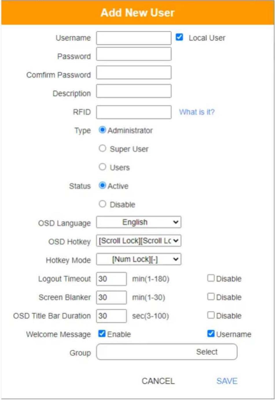 Add New User Username Password Comfirm Password Description RFID Local User What is it? Type Administrator Super User Users Status Active Disable OSD Language English OSD Hotkey [Scroll Lock][Scroll Lc Hotkey Mode [Num Lock][-] Logout Timeout 30 min(1-180) Disable Screen Blanker 30 min(1-30) Disable…