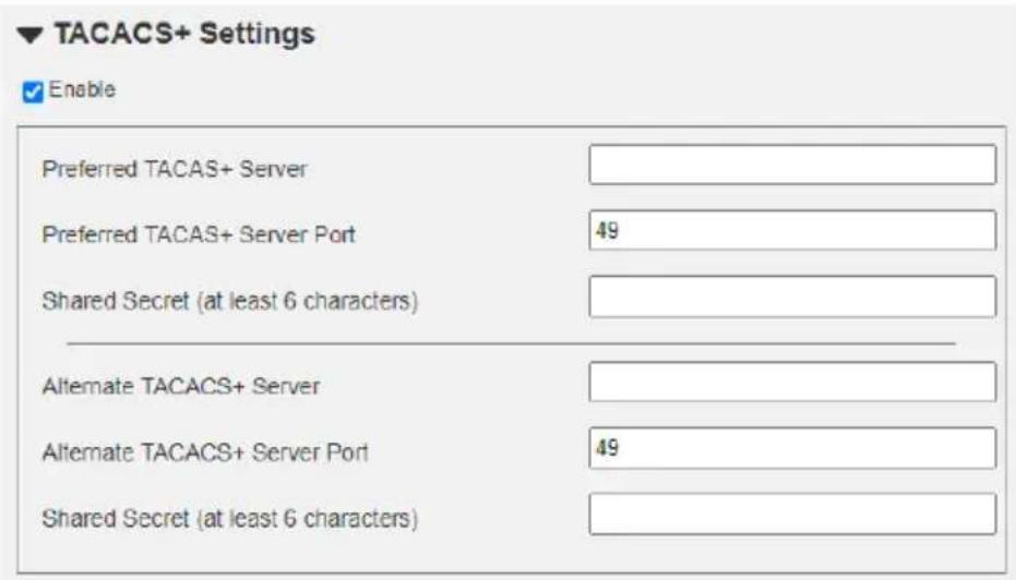TACACS+ Settings Enable Preferred TACAS+ Server Preferred TACAS+ Server Port 49 Shared Secret (at least 6 characters) Alternate TACACS+ Server Alternate TACACS+ Server Port 49 Shared Secret (at least 6 characters)