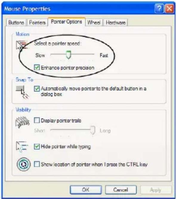 Mouse Properties Buttons Pointers Pointer Options Wheel Hardware Motion Select a pointer speed: Slow Fast Enhance pointer precision Snap To Automatically move pointer to the default button in a dialog box Visibility Display pointer trail Short Long Hide pointer while typing Show location of pointer…