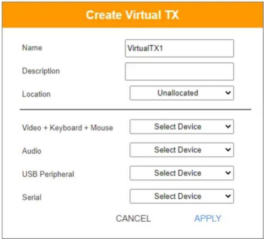Create Virtual TX Name VirtualTX1 Description Location Unallocated Video + Keyboard + Mouse Select Device Audio Select Device USB Peripheral Select Device Serial Select Device CANCEL APPLY