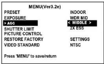 MENU(Ver3.2e) PRESET INDOOR EXPOSURE WDR MID > AGC < MIDDLE > SHUTTER LIMIT 2X ESS PICTURE CONTROL RESTORE FACTORY SETTINGS VIDEO STANDARD NTSC Press 'MENU' to save/return