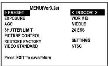 MENU(Ver3.2e) > PRESET EXPOSURE AGC SHUTTER LIMIT PICTURE CONTROL RESTORE FACTORY VIDEO STANDARD Press 'EXIT' to save/return < INDOOR > WDR MID MIDDLE 2X ESS SETTINGS NTSC